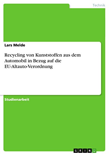 Recycling von Kunststoffen aus dem Automobil in Bezug auf die EU-Altauto-Verordnung (German Edition)
