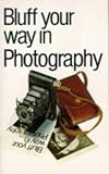 Bluff Your Way in Photography (Bluffer's Guides)