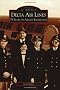 Delta Airlines:: 75 Years of Airline Excellence (Images of America (Arcadia Publishing))