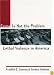 Crime Is Not the Problem: Lethal Violence in America (Studies in Crime and Public Policy)