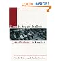 Crime Is Not the Problem: Lethal Violence in America (Studies in Crime and Public Policy)