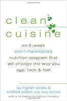 Clean Cuisine: An 8-Week Anti-Inflammatory Diet that Will Change the Way You Age, Look & Feel