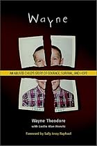 Wayne : An Abused Child's Story of Courage, Survival, and Hope