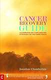 Cancer Recovery Guide: 15 Alternative and Complementary Strategies for Restoring Health