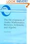 The Development of Arabic Mathematics: Between Arithmetic and Algebra (Boston Studies in the Philosophy of Science)