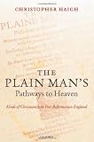 The Plain Mans Pathways to Heaven: Kinds of Christianity in Post-Reformation England, 1570-1640