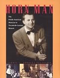 Horn Man: The Polish-American Musician in Twentieth-Century Detroit