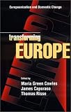 Transforming Europe : Europeanization and Domestic Change (Cornell Studies in Political Economy)
