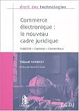 Commerce electronique : le nouveau cadre juridique : Publicit�, contrats, contentieux