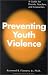 Preventing Youth Violence: A Guide for Parents, Teachers and Counsellors