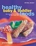 Healthy Baby and Toddler Foods: The Complete Healthy Diet for 0 to 3 Year Olds