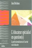 L'educateur specialise en question(s). la professionnalisation de l'activit� socio-educative