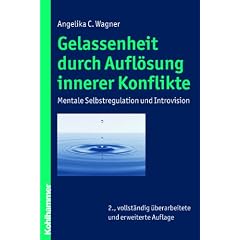 Gelassenheit durch Aufl�sung innerer Konflikte: Mentale Selbstregulation und Introvision