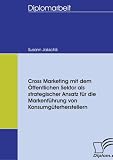Cross Marketing mit dem �ffentlichen Sektor als strategischer Ansatz f�r die Markenf�hrung von Konsumg�terherstellern