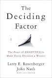 The Deciding Factor: The Power of Analytics to Make Every Decision a Winner