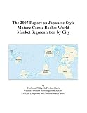 Review ICON Group International, Inc.  / The 2007 Report on Japanese-Style Mature Comic Books: World Market Segmentation by City