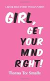 Girl, Get Your Mind Right! Girl, Get Your Mind Right!