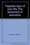 Happiest days of your life : the ephemera of education