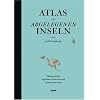 Atlas der abgelegenen Inseln: F�nfzig Inseln, auf denen ich nie war und niemals sein werde