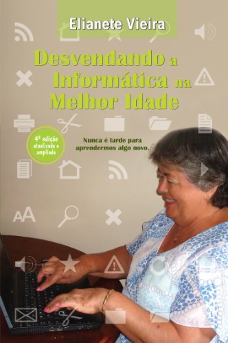 Desvendando a Informática na Melhor Idade (Portuguese Edition)