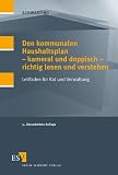 Den kommunalen Haushaltsplan - kammeral und doppisch - richtig lesen und verstehen: Leitfaden f�r Rat und Verwaltung