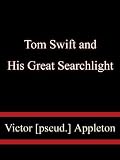 Tom Swift and His Great Searchlight; or, on the border for Uncle Sam