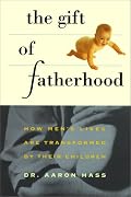 Gift of Fatherhood: How Men's Live are Transformed by Their Children