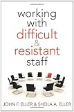 Working With Difficult and Resistant Staff