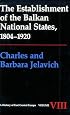 The Establishment of the Balkan National States, 1804-1920 (History of East Central Europe)