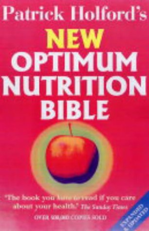 Patrick Holford's New Optimum Nutrition Bible: The Book You Have to Read If You Care About Your Health