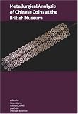 Metallurgical Analysis of Chinese Coins at the British Museum (Oxbow Monograph)