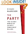 The Party: The Secret World of China's Communist Rulers: 1.3 Billion People, 1 Secret Regime