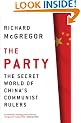 The Party: The Secret World of China's Communist Rulers: 1.3 Billion People, 1 Secret Regime