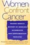 Women Confront Cancer: Twenty-One Leaders Making Medical History by Choosing Alternative and Complementary Therapies