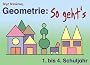 Geometrie: So geht's. 1. bis 4. Schuljahr