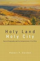 Holy Land, Holy City: Sacred Geography and the Interpretation of the Bible