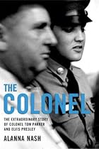 The Colonel: The Extraordinary Story of Colonel Tom Parker and Elvis Presley