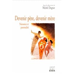 Devenir p�re, devenir m�re. La conception, la naissance, les premiers mois du b�b�