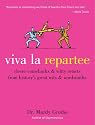 Viva la Repartee: Clever Comebacks and Witty Retorts from History's Great Wits and Wordsmiths