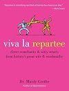 Viva la Repartee: Clever Comebacks and Witty Retorts from History's Great Wits and Wordsmiths