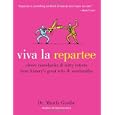 Viva La Repartee: Clever Comebacks and Witty Retorts from History's Great Wits and Wordsmiths