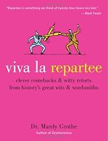 Viva la Repartee: Clever Comebacks and Witty Retorts from History's Great Wits and Wordsmiths