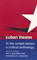 Cuban Theater in the United States: A Critical Anthology