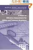 A Primer for Efficiency Measurement for Utilities and Transport Regulators (Wbi Development Studies)