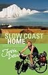Slow Coast Home: A 5,000-Mile Cycle Journey Around the Shores of England and Wales