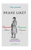 Franz Liszt: Österreichischer Pianist, Ungarischer Komponist, Deutscher Dirigent, römisch-katholischer Abbé, Freimaurer & Kosmopolit