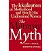 The Mommy Myth : The Idealization of Motherhood and How It Has Undermined All Women