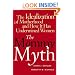 The Mommy Myth : The Idealization of Motherhood and How It Has Undermined All Women
