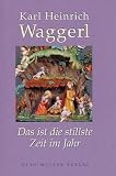 Das ist die stillste Zeit im Jahr: Mit Krippendarstellungen aus der volkskundlichen Sammlung des Salzburger Museums Carolino Augusteum - Karl Heinrich Waggerl