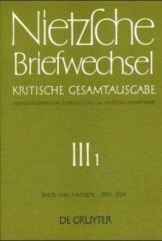 Briefwechsel, Kritische Gesamtausgabe, Abt.3, Bd.1, Briefe von Nietzsche, Januar 1880 - Dezember 1884: Band 1